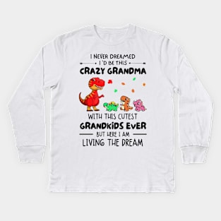 I Never Dreamed I'd Be This Crazy Grandma With The Cutest Grandkids Ever Kids Long Sleeve T-Shirt